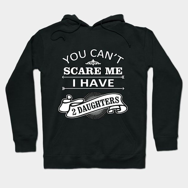 Halloween Quote You Can Not Scare Me I Have Daughters Hoodie by stonefruit